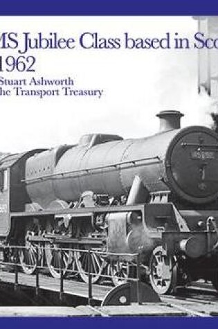 Cover of The LMS Jubilee Class based in Scotland 1935-1962