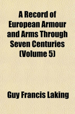 Cover of A Record of European Armour and Arms Through Seven Centuries (Volume 5)