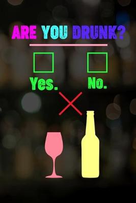 Book cover for Are You Drunk? Yes. No