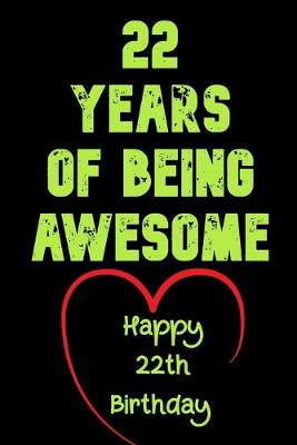 Book cover for 22 Years Of Being Awesome Happy 22th Birthday