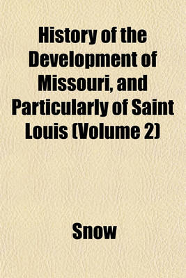 Book cover for History of the Development of Missouri, and Particularly of Saint Louis (Volume 2)