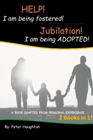 Cover of HELP! I am being fostered! Jubilation! I am being ADOPTED!