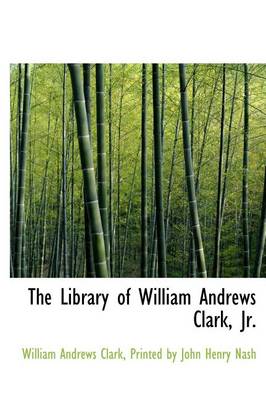 Book cover for The Library of William Andrews Clark, JR.