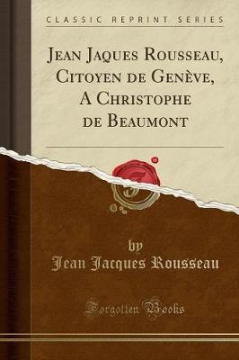 Book cover for Jean Jaques Rousseau, Citoyen de Genève, a Christophe de Beaumont (Classic Reprint)
