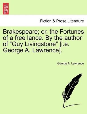 Book cover for Brakespeare; Or, the Fortunes of a Free Lance. by the Author of "Guy Livingstone" [I.E. George A. Lawrence].