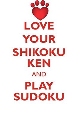 Book cover for LOVE YOUR SHIKOKU KEN AND PLAY SUDOKU SHIKOKU KEN SUDOKU LEVEL 1 of 15