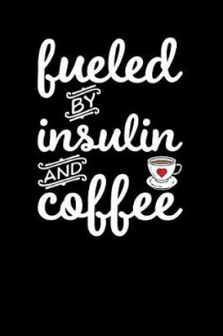 Cover of Fueled By Insulin And Coffee