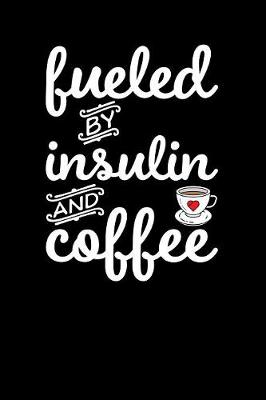 Book cover for Fueled By Insulin And Coffee