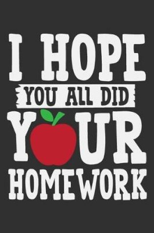 Cover of I Hope You All Did Your Homework