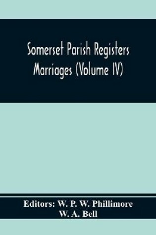 Cover of Somerset Parish Registers. Marriages (Volume Iv)