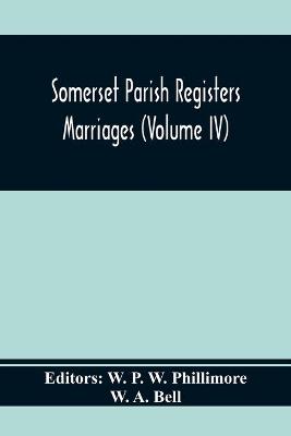 Book cover for Somerset Parish Registers. Marriages (Volume Iv)