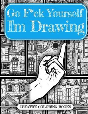 Book cover for Go F*ck Yourself, I'm Drawing