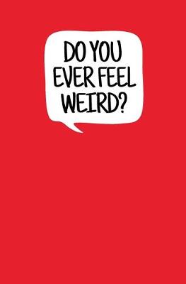 Book cover for Do You Ever Feel Weird?