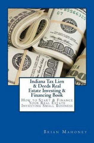 Cover of Indiana Tax Lien & Deeds Real Estate Investing & Financing Book