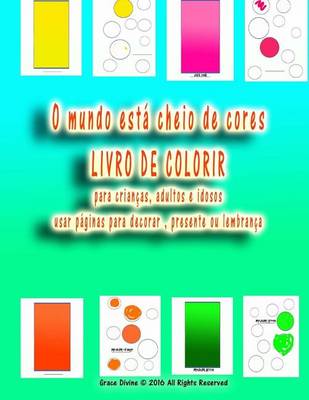 Book cover for O mundo está cheio de cores LIVRO DE COLORIR para crianças, adultos e idosos usar páginas para decorar, presente ou lembrança