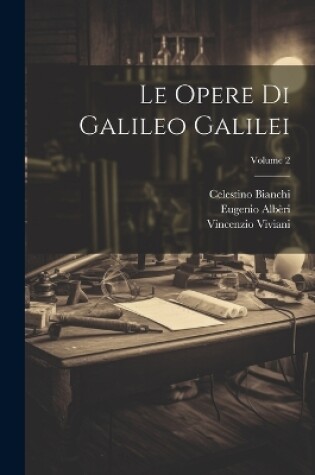 Cover of Le Opere Di Galileo Galilei; Volume 2