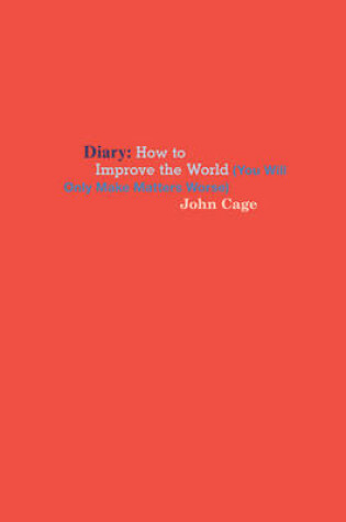 Cover of John Cage - How to Improve the World (You Will Only Make Matters Worse)