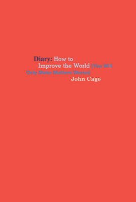 Book cover for John Cage - How to Improve the World (You Will Only Make Matters Worse)