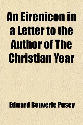 Book cover for An Eirenicon in a Letter to the Author of the Christian Year (Volume 3); Is Healthful Reunion Impossible? a Second Letter to the Very REV. J.H. Newman