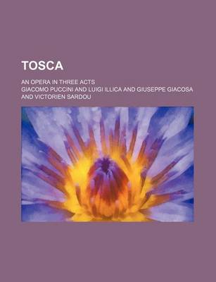 Book cover for Tosca; An Opera in Three Acts