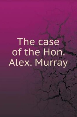 Cover of The case of the Hon. Alex. Murray