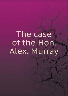 Book cover for The case of the Hon. Alex. Murray