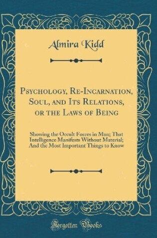 Cover of Psychology, Re-Incarnation, Soul, and Its Relations, or the Laws of Being