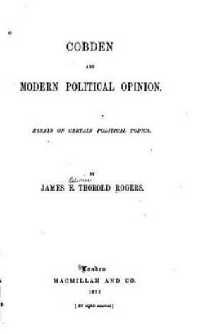 Cover of Cobden and Modern Political Opinion, Essays on Certain Political Topics