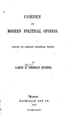 Book cover for Cobden and Modern Political Opinion, Essays on Certain Political Topics