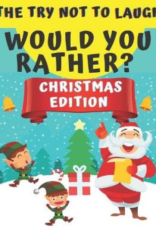 Cover of The Try Not To Laught Would You Rather? Christmas Edition