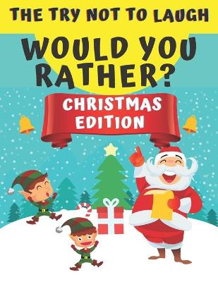 Book cover for The Try Not To Laught Would You Rather? Christmas Edition