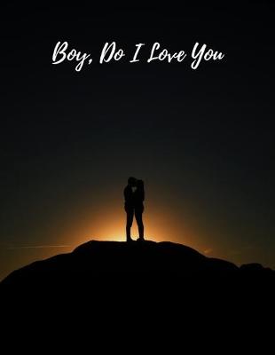 Book cover for Boy, Do I Love You