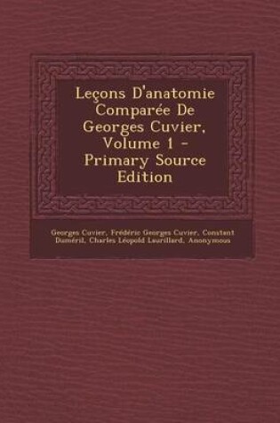 Cover of Lecons D'Anatomie Comparee de Georges Cuvier, Volume 1 - Primary Source Edition