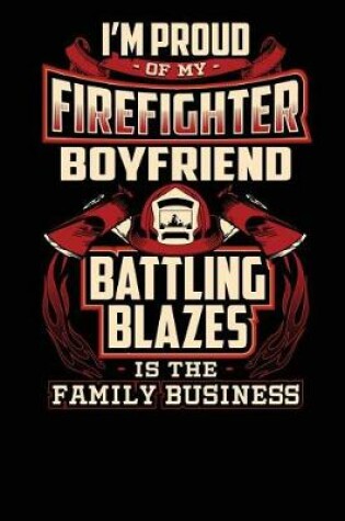 Cover of I'm Proud of My Firefighter Boyfriend Battling Blazes Is the Family Business.