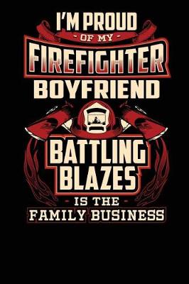 Book cover for I'm Proud of My Firefighter Boyfriend Battling Blazes Is the Family Business.