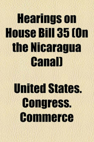 Cover of Hearings on House Bill 35 (on the Nicaragua Canal)