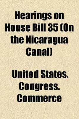 Book cover for Hearings on House Bill 35 (on the Nicaragua Canal)