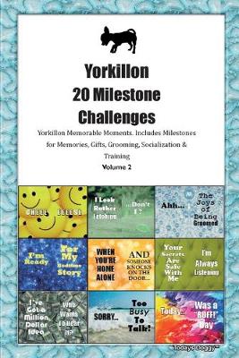 Book cover for Yorkillon 20 Milestone Challenges Yorkillon Memorable Moments.Includes Milestones for Memories, Gifts, Grooming, Socialization & Training Volume 2