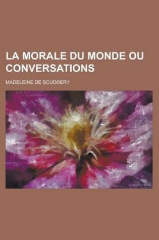 Cover of La Morale Du Monde Ou Conversations