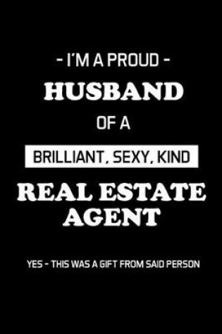 Cover of I'm a Proud Husband of a Brilliant, Sexy, Kind Real Estate Agent