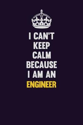 Book cover for I can't Keep Calm Because I Am An Engineer