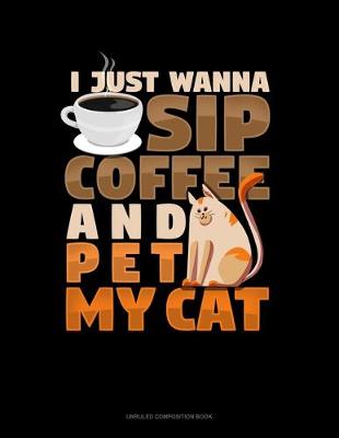 Cover of I Just Wanna Sip Coffee And Pet My Cat