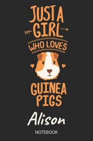 Cover of Just A Girl Who Loves Guinea Pigs - Alison - Notebook