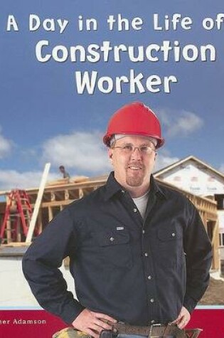 Cover of A Day in the Life of a Construction Worker (Community Helpers at Work)