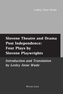 Book cover for Slovene Theatre and Drama Post Independence: Four Plays by Slovene Playwrights