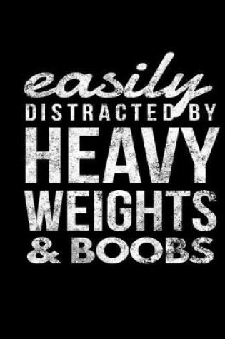 Cover of Easily Distracted By Heavy Weights & Boobs