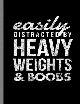 Book cover for Easily Distracted By Heavy Weights & Boobs