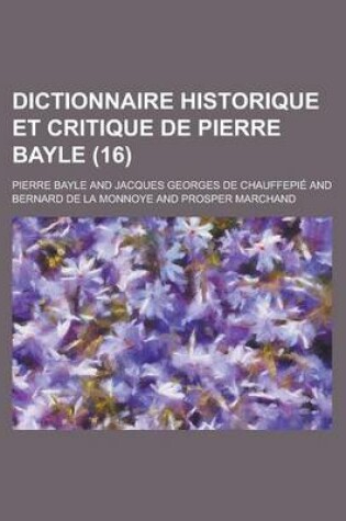 Cover of Dictionnaire Historique Et Critique de Pierre Bayle (16 )