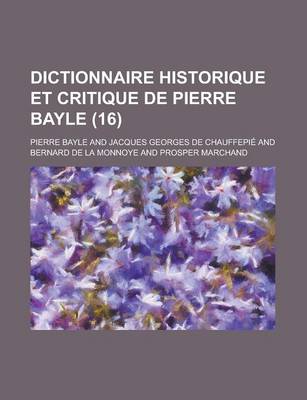 Book cover for Dictionnaire Historique Et Critique de Pierre Bayle (16 )