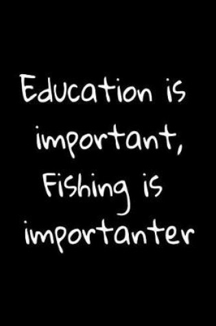 Cover of Education Is Important, Fishing Is Importanter